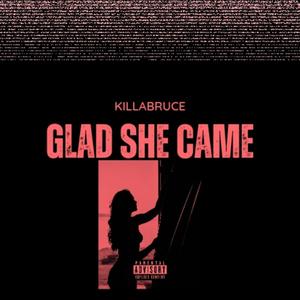 GLAD SHE CAME (Explicit)