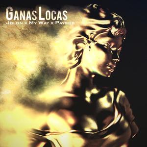 Ganas Locas (feat. Lowkey Paysos & My Way) [Explicit]