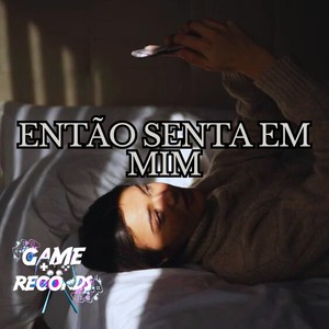 Então Senta em Mim (Explicit)