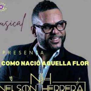 COMO NACIÓ AQUELLA FLOR (feat. Nelson Herrera )