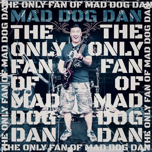 The Only Fan Of Mad Dog Dan