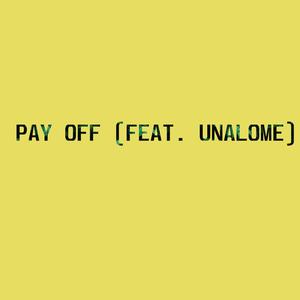 PAY OFF (feat. Unalome) (Explicit)