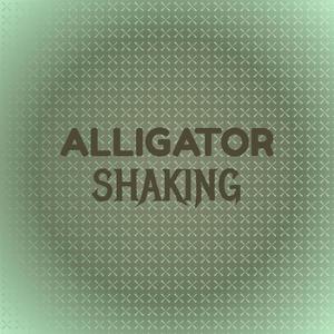 Alligator Shaking