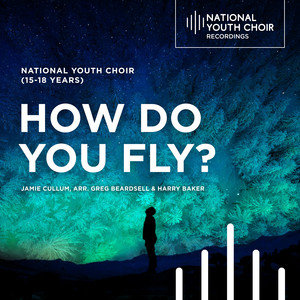 Cullum: How Do You Fly? (Arr. for Choir by Greg Beardsell & Harry Baker)