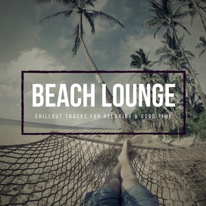 Beach Lounge - Chillout Tracks For Relaxing & Good Time