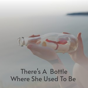 There's a Bottle Where She Used to Be