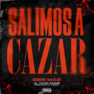SALIMOS A CAZAR (feat. Problematik, Garibay & Lil young savage) (Explicit version|Explicit)