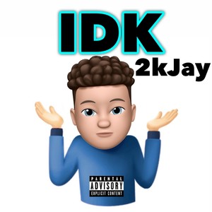 Idk (Explicit)