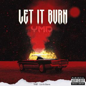 LET IT BURN (Explicit)