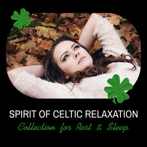 Spirit of Celtic Relaxation: Collection for Rest & Sleep – Ambient Spa, Tranquillity Dreams, Flute & Harp Massage, Irish Touch