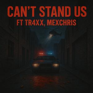 Cant Stand Us (feat. Tr4xx & MexChris) (Explicit)