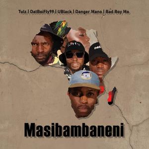 Masibambaneni (feat. Bad Boy Mo, Danger Mano, UBlack & Tulz)