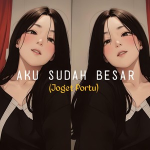 Aku Sudah Besar ( Joget Portu )