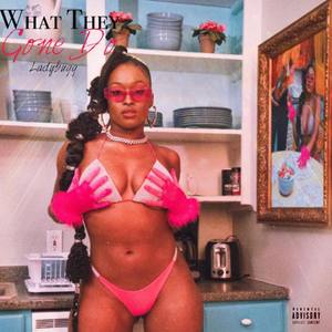 What They Gone Do (Explicit)