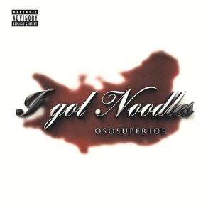 I Got Noodles (Explicit)