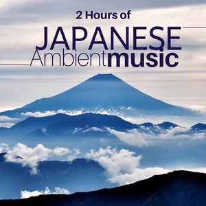 2 Hours of Japanese Ambient Music - Calm Meditation Music