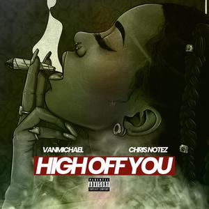 High Off You (feat. Chris Notez) (Explicit)