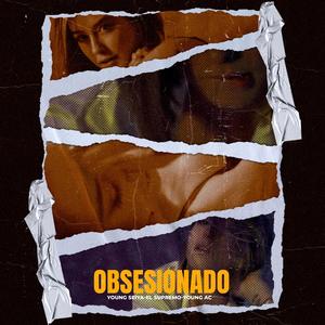 OBSESIONADO (feat. YOUNG SEIYA & EL SUPREMO) [Explicit]