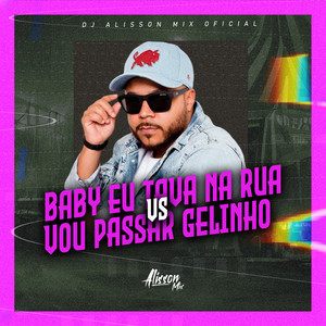 Baby eu Tava na Rua da Agua VS Vou Passar Gelinho (Explicit)