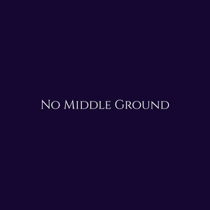 No Middle Ground
