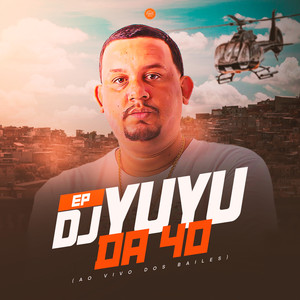 Dj Yuyu da 40 (Ao Vivo dos Bailes) [Explicit]