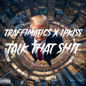 Talk That **** (feat. Ipkiss) (Explicit)