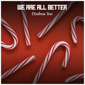 We Are All Better Christmas Time