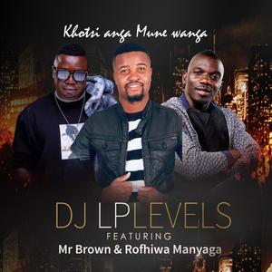 KHOTSI ANGA MUNE WANGA (feat. ROFHIWA MANYAGA & MR BROWN)