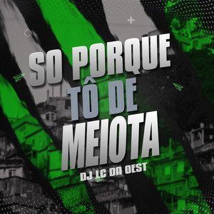 So porque tô de meiota (Explicit)