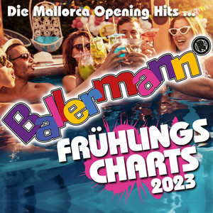 Ballermann Frühlingscharts 2023 - Die Mallorca Opening Hits (Explicit)