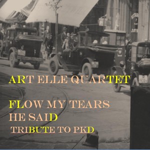 Flow My Tears He Said (A Tribute to PKD)