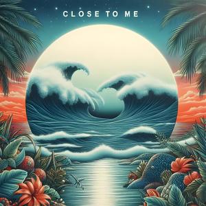 Close To Me