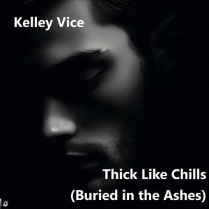 Thick Like Chills (Buried in the Ashes)