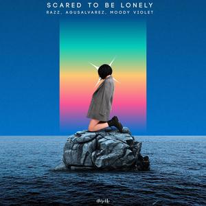 Scared to Be Lonely