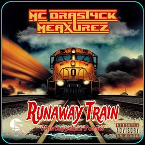 Runaway Train (Unstoppable Force) (Explicit)