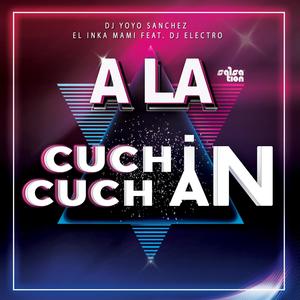 A la Cuchin Cuchan(feat. El Inka Mami & Dj Electro)