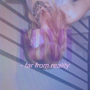 far from reality