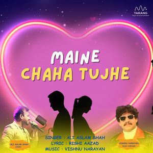 MAINE CHAHA TUJHE