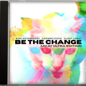 Be the Change (Mkat Ultra Edit|Explicit)