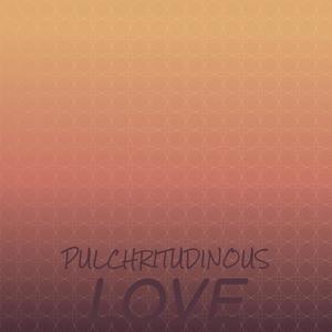 Pulchritudinous Love