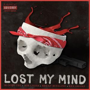 Lost My Mind (feat. Bloody Tee, Bricky Bufalino & Ken Gramz) [Explicit]