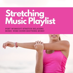 Stretching Music Playlist - Post Workout Stretch Relaxing Music, Wind Down Soothing Music