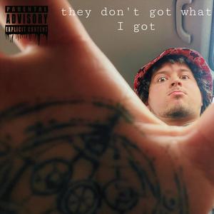 they don't got what I got (feat. ZZFOR3V3R) [Explicit]