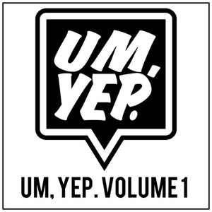 Um, Yep., Vol. 1