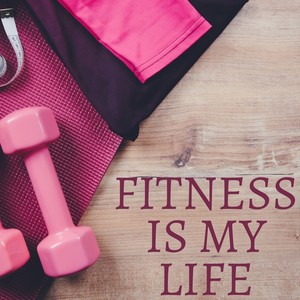 Fitness Is My Life