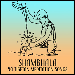 Shambhala – 50 Tibetan Meditation Songs: Calm Desolation, Buddhist Teachings, Spiritual Seekers, Pure Vision, Soul Path