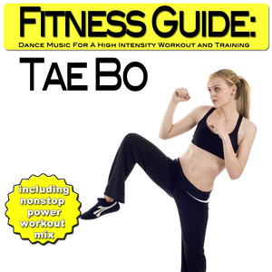 Fitness Guide: Tae Bo - Dance Music For A High Intensity Workout and Training