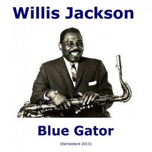 Willis Jackson - Gator's Tail (Remaster)