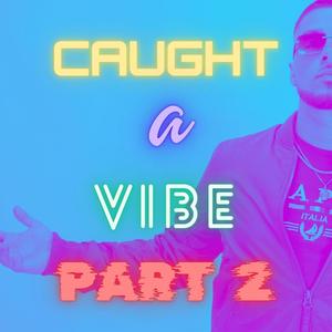 Caught A Vibe, Pt. 2 (Explicit)