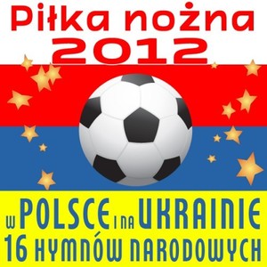 Piłka Nożna 2012 W Polsce I Na Ukrainie -  16 Hymnów Narodowych